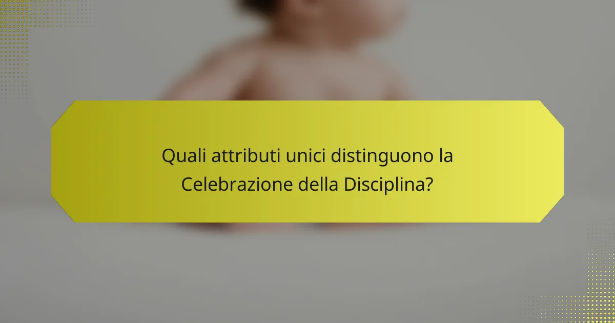 Quali attributi unici distinguono la Celebrazione della Disciplina?