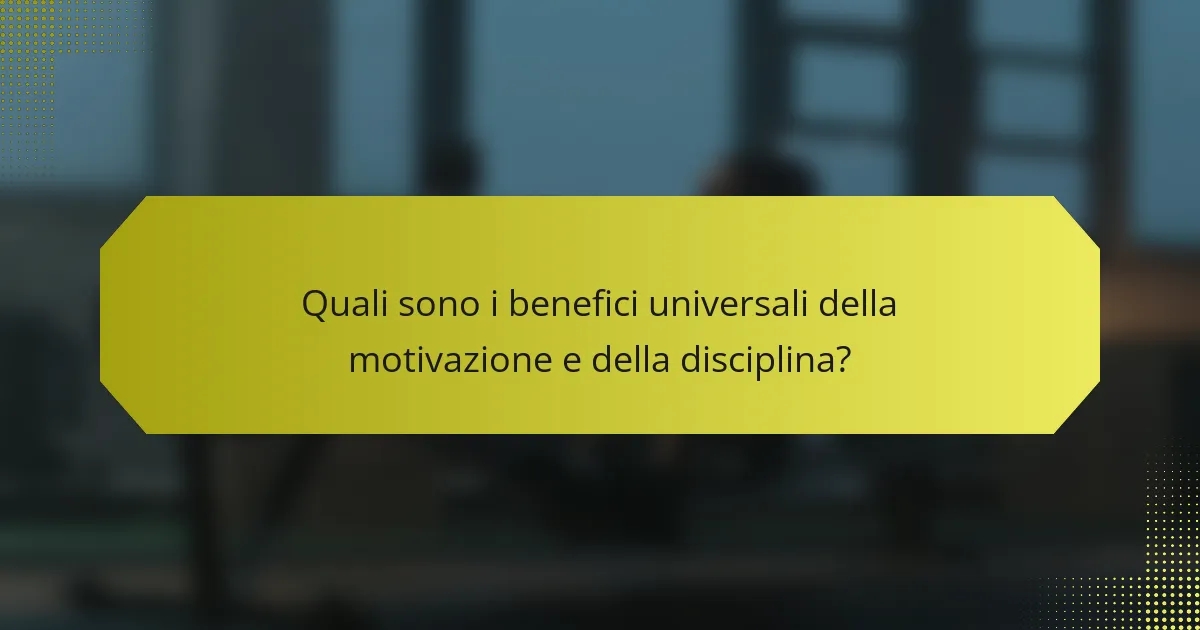 Quali sono i benefici universali della motivazione e della disciplina?